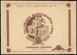 Diószegi Sándor: Tulipános Magyarnóta-láda, Szentendre, 1987, A Művészetpártolók Első Magyar Nosztalgia Egylete, 2000 Pé - Other & Unclassified