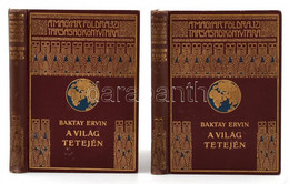 Baktay Ervin: A Világ Tetején I-II. Kötet. Kőrösi Csoma Sándor Nyomdokain Nyugati Tibetbe. Magyar Földrajzi Társaság Kön - Unclassified
