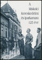 A Miskolci Kereskedelmi és Iparkamara 125 éve. Szerk.: Dobrossy István. Miskolc, 2004., Borsod-Abaúj-Zemplén Megyei Levé - Unclassified