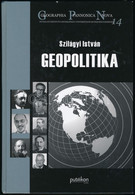 Szilágyi István: Geopolitika. Pécs, 2013, Publikon. Geographia Pannonia Nova 14.. Kiadói Kartonált Papírkötés, Filctolla - Unclassified