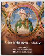 A Star In The Raven's Shadow. János Vitéz And The Beginnings Of Humanism In Hungary. Exhibition Organised By The Nationa - Zonder Classificatie