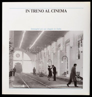 In Treno Al Cinema. Immagini Per Un Viaggio In Italia. Szerk.: Eugenio Bernardi-Piero Spila. Roma, 1988, Peliti Associat - Non Classificati