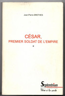 César , 1er Soldat Empire - Thèse J-P Brethes 1998 - 470 Pages - Rome - Empire Romain - Geschichte