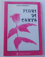 Fiori Di Carta - Poesie Di Oscar Pernwerth - Terzuolo Editore  (1985 ) - 95  Pagine - - Autres & Non Classés