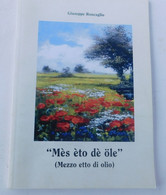 Mès èto Dè Ole ( Mezzo Etto Di Olio) - Giuseppe Roncaglio  - 2005, 1^ Edizione - 71 Pagine - Autres & Non Classés