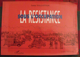 La Résistance Sous L'occupation. Annie Vallotton. L'Harmattan 2001. Dessins Pendant La Guerre - Oorlog 1939-45