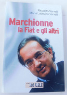 Marchionne La Fiat E Gli Altri - R. E M-L. Varvelli  -Il Sole24 Ore - 2000, 1^ Edizione - Otros & Sin Clasificación