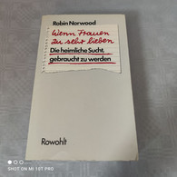 Robin Norwood - Wenn Frauen Zu Sehr Lieben - Psychologie