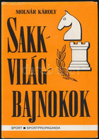 Molnár Károly: Sakkvilágbajnokok. Bp., 1982, Sportpropaganda. Kiadói Egészvászon-kötés, Kiadói Papír Védőborítóban. - Unclassified