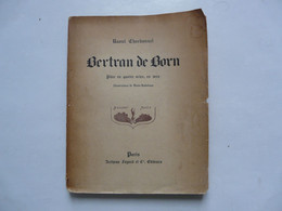 BERTRAN DE BORN De Raoul CHARBONNEL : Pièce En Quatre Actes, En Vers - Illustrations De Denis VALVERANE 1930 - Auteurs Français