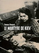 Le Martyre De Kiev (1919 L'Ukraine En Révolution) Par Chopard (ISBN 9782363581525) - History
