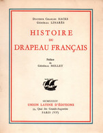 HISTOIRE DU DRAPEAU FRANCAIS  PAR DOCTEUR Ch. HACKS ET GENERAL LINARES  1934 - Autres & Non Classés