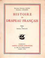 HISTOIRE DU DRAPEAU FRANCAIS  PAR DOCTEUR Ch. HACKS ET GENERAL LINARES  1934 - Altri & Non Classificati