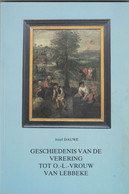 LEBBEKE - Geschiedenis Van De Verering Tot OLV Van Lebbeke - 1983 - Jozef Dauwe  (U887) - Autres & Non Classés