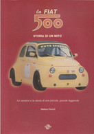 La Fiat 500, Storia Di Un Mito ( Le Versioni E La Storia Di Una Piccola , Grande Leggenda)  - Di Stefano Parenti - - Engines