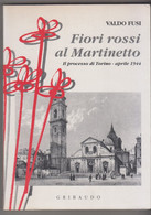 FIORI ROSSI AL MARTINETTO, Il Processo Di Torino 1944  - Valdo Fusi - Gribaudo -  223 Pagine - Zu Identifizieren