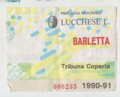 Lucchese - Barletta 1990/91 - Calcio - Ticket , Biglietto Ingresso Stadio - N. 000235 - Tickets - Entradas