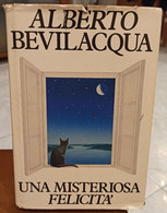 UNA MISTERIOSA FELICITA’ DI ALBERTO BEVILACQUA PAGINE 307 STAMPA 1990 COPERTINA RIGIDA CON SOVRACCOPERTA - Grands Auteurs