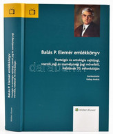 Balás P. Elemér Emlékkönyv. Tisztelgés és Antológia Sajtójogi, Szerzői Jogi és Személyiségi Jogi Műveiből Halálának 70.  - Unclassified