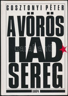 Gosztonyi Péter: A Vörös Hadsereg. A Szovjet Fegyveres Erők Története. 1917-1989. Bp.,1993., Európa. Fekete-fehér Fotókk - Unclassified