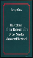 Litvay Ottó: Harcoltam A Donnál Orczy Sándor Visszaemlékezései. Miskolc,2010,Borsod -Abaúj-Zemplén Megyei Levéltárért Al - Non Classificati