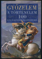 Nigel Cawthorne: Győzelem. A Történelem 100 Legnagyobb Hadvezére. Bódogh-Szabó Pál Fordítása. Pécs, 2008, Alexandra. Kar - Non Classificati