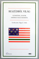 Papp Z. Attila (szerk.): Beszédbol Világ. Elemzések, Adatok Amerikai Magyarokról. Bp., 2008, Magyar Külügyi Intézet. 514 - Zonder Classificatie