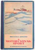 Breuer B. Armand: A Motorcsónaksport. Elméleti és Gyakorlati Utasítások A Motorcsónak Vezetésére és Motorkezelésre. Bp., - Sin Clasificación