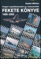 Szabó Miklós: Polgári Repülőbalesetek és Katasztrófák Fekete Könyve. 1990-2002. Tények, Adatok, Információk A Jelentőseb - Sin Clasificación