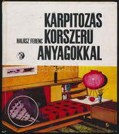 Halász Ferenc: Kárpitozás Korszerű Anyagokkal. Bp., 1971, Műszaki. Fekete-fehér Képekkel Illusztrálva. Kissé Foltos, Kos - Sin Clasificación