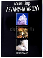 Bognár László: Ásványhatározó. Bp., 1999, ELTE Eötvös Kiadó. Kiadói Papírkötésben, Színes Fotókkal Gazdagon Illusztrált. - Sin Clasificación
