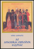 Utry Gergely: Az Amerikai Ortodox Egyház. Miskolc, 2000, Miskolci Orthodox Múzeumért Alapítvány. Néhány Fekete-fehér Kép - Non Classificati