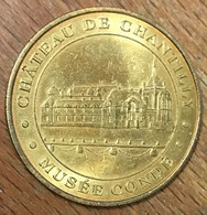 60 LE CHÂTEAU DE CHANTILLY MUSÉE CONDÉ MDP 2004 MÉDAILLE SOUVENIR MONNAIE DE PARIS JETON TOURISTIQUE MEDALS COINS TOKENS - 2004