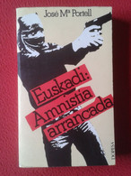 LIBRO EUSKADI: AMNISTÍA ARRANCADA JOSE MARÍA PORTELL DOPESA 1977 TERRORISMO ETA PAÍS VASCO TERRORISM TERRORISME AMNISTIE - Droit Et Politique