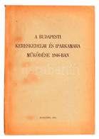 A Budapesti Kereskedelmi és Iparkamara Működése 1946-ban. Bp., 1947, Légrády. Kiadói Papírkötés, Viseltes állapotban. - Unclassified