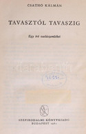 Csathó Kálmán: Tavasztól Tavaszig. Egy író Vadászemlékei. Bp., 1962, Szépirodalmi Könyvkiadó. Kiadói Kopott Félvászon-kö - Unclassified