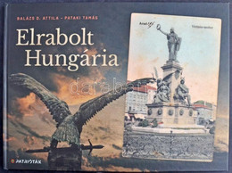 Balázs D. Attila - Pataki Tamás - Elrabolt Hungária. Magyar Patrióták Közössége, 109 Oldal, 2020. Dedikált! - Non Classificati