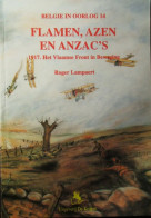 Flamen, Azen En Anzac's - 1917 Het Vlaamse Front In Bewging - Door R. Lampaert - 1997 - Guerra 1914-18