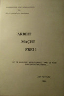 Arbeit Macht Frei - Of De Bloedige Werkelijkheid Van De Nazi-concentratiekampen - Door Ann Potteau - 1984 - Guerra 1939-45