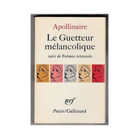Le Guetteur Mélancolique Suivi De Poèmes Retrouvés.- Guillaume Apollinaire - Auteurs Français