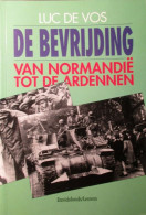 De Bevrijding - Van Normandië Tot De Ardennen - Door Luc De Vos - 1994 - Guerra 1939-45