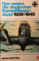 Das Waren Die Deutschen Kampfflieger-Asse 1939-1945 - Georg Brüttung - 1993 - War 1939-45