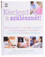 Catherine Parker-Littler: Kérdezd A Szülésznőt! Ford.: Lipták Judit. Bp., 2011, M-Érték. Kiadói Kartonált Papírkötés. - Unclassified