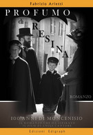 Romanzo Storico - "Profumo Di Resina" 100 Anni Di Moncenisio Di Arietti Fabrizio - Novelle, Racconti