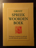 Groot Spreekwoordenboek - Herkomst, Betekenis En Gebruik Van Alle Bekende Spreekwoorden - Gezegden - 1997 - Dizionari