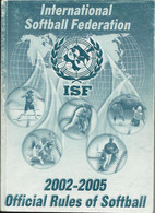 INTERNATIONAL SOFTBALL FEDERATION - OFFICIAL RULES OF SOFTBALL 2002-2005 - REGULATIONS - BOOK - 1950-Aujourd'hui