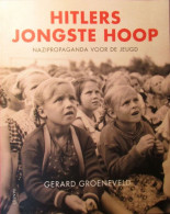 Hitlers Jongste Hoop.  Nazipropaganda Voor De Jeugd - Door Gerard Groenveld - 2019 - Oorlog 1939-45