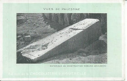 CHOCOLAT D'AIGUEBELLE  - VUES DE PALESTINE - MATERIAUX DE CONSTRUCTION ROMAINE - BAALBECK - Werbepostkarten