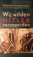 Wij Wilden Hitler Vermoorden - Door Philipp Baron Von Boeselager - Operatie Walküre - 2008 - Guerra 1939-45