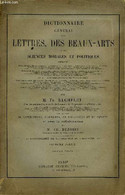 Dictionnaire Général Des Lettres, Des Beaux-Arts Et Des Sciences Morales Et Politiques. En 2 Volumes. - BACHELET Th., DE - Dizionari